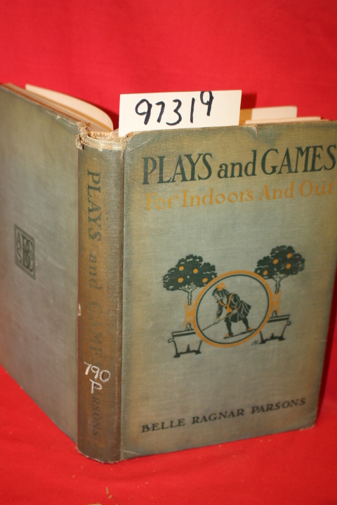 Parsons, Belle Ragnar: Plays and Games for Indoors and Out
