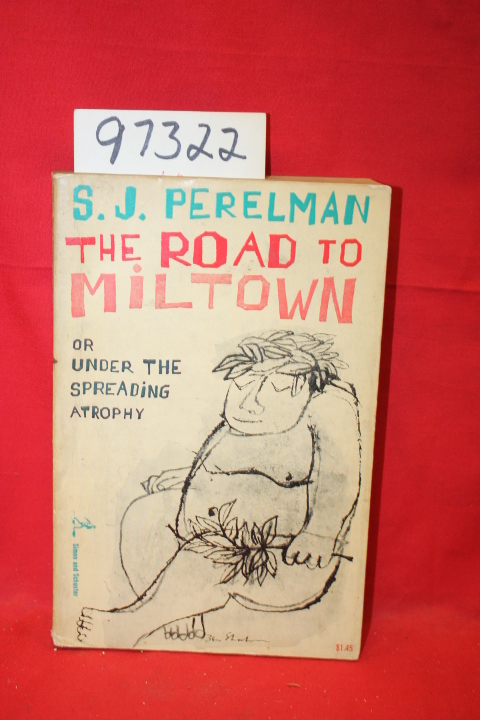 Perelman, S. J.: The Road to Miltown or, Under the Spreading Atrophy
