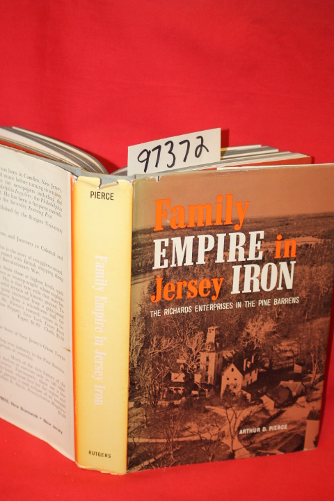 Pierce, Arthur D. (SIGNED BY AUTHOR): Family Empire in Jersey Iron: The Richa...