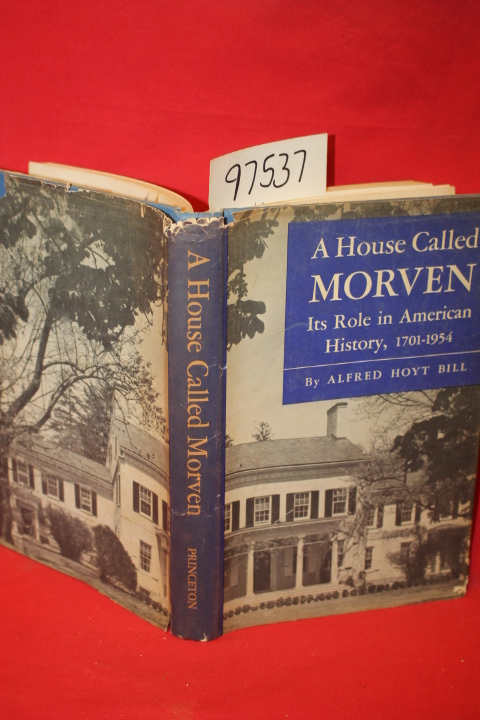 Bill, Alfred Hoyt: A House Called Morven its Role in American History, 1701-1954