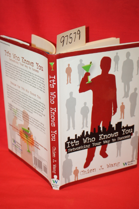Wang, Chien J.: It's Who Knows You Networking Your Way to Success