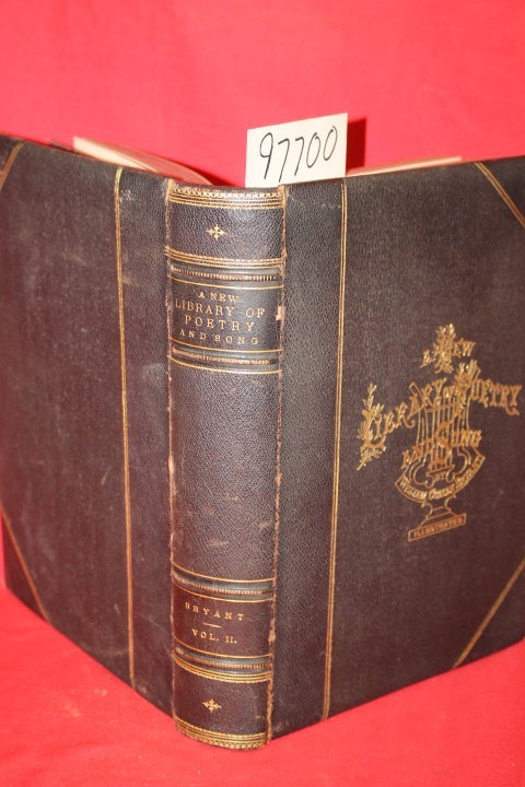 Bryant, William Cullen: A New Library of Poetry and Song Being Choice Selecti...