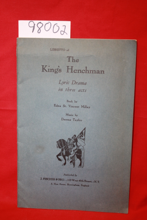 Millay, Edna St. Vincent; Taylor, De...: The King's Henchman: Lyric Drama in ...