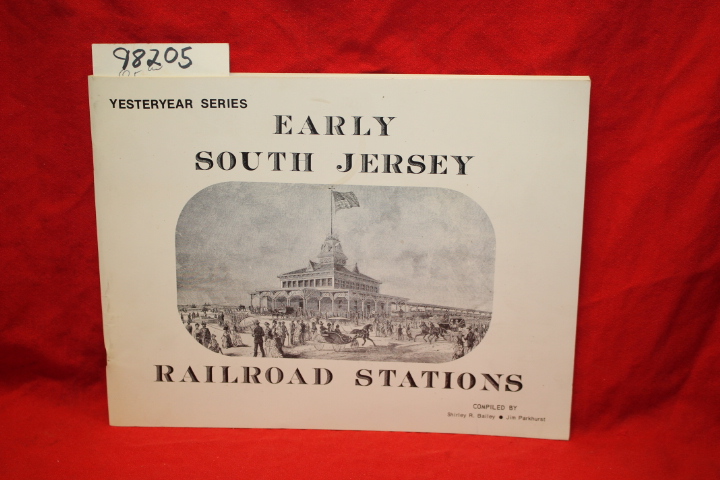 Bailey, Shirley R.; Parkhurst, Jim: Early South Jersey Railroad Stations