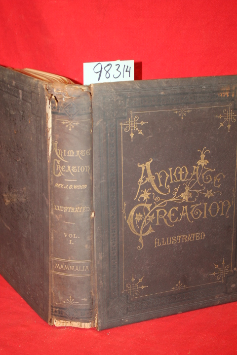 Wood, The Rev. J. G.: Animate Creation; Popular Edition of  Our Living World,...