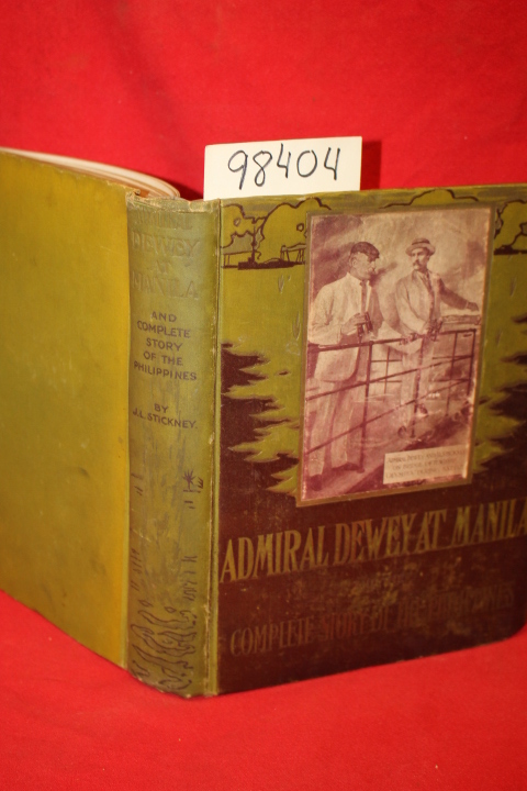Stickney, Joseph L.: Admiral Dewey at Manila and the Complete Story of the Ph...