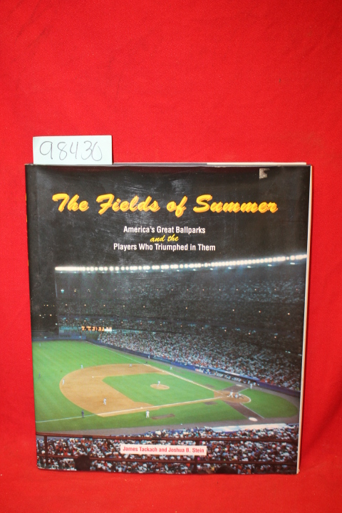 Tackach, James; Stein, Joshua: The Fields of Summer: America's Great Ballpark...