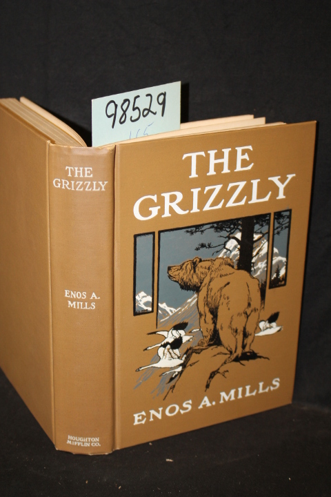 Mills, Enos A.: The Grizzly Our Greatest Wild Animal