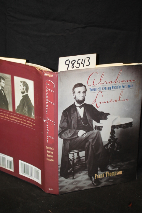 Thompson, Frank: Abraham Lincoln: Twentieth-Century Popular Portrayals