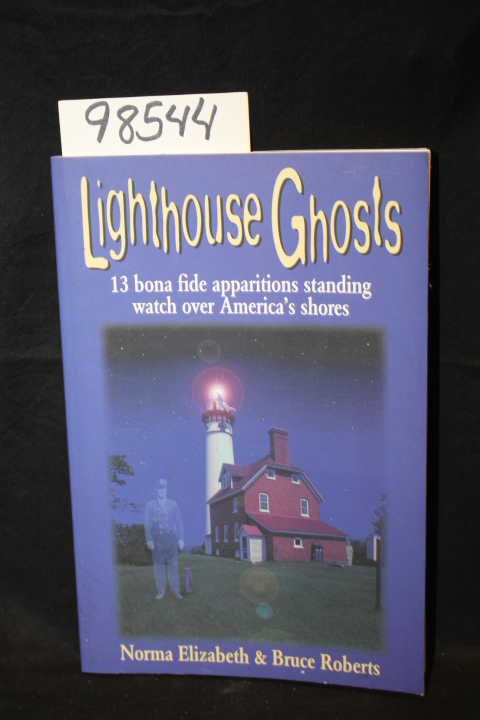 Elizabeth, Norma: Lighthouse Ghosts 13 Bona Fide Apparations Standing Watch O...