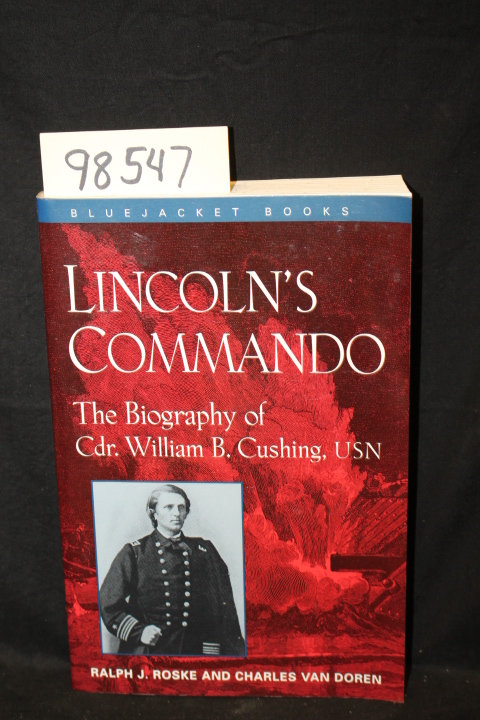 Roke, Ralph J.; Van Doren, Charles: Lincoln's Commando the Biography of Comma...