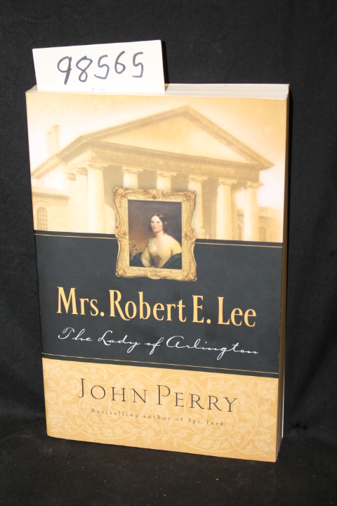 Perry, John: Mrs. Robert E. Lee the Lady of Arlington