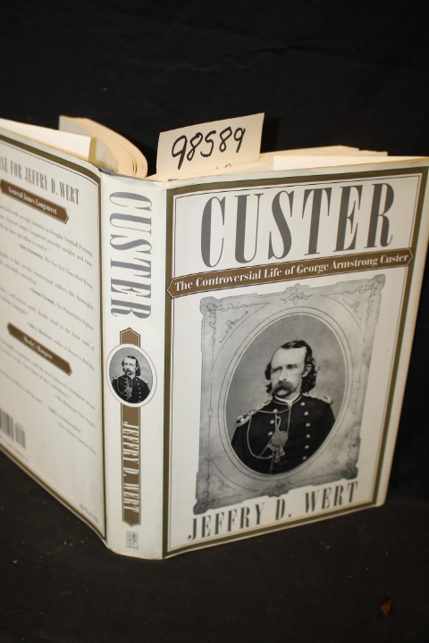 Wert, Jeffry D.: The Controversial Life of George Armstrong Custer