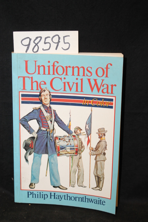 Haythornthwaite, Philip: Uniforms of the Civil War