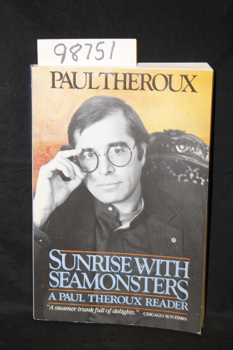 Theroux, Paul: Sunrise with Seamonsters a Paul Theroux Reader