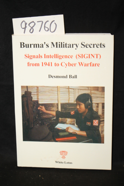 Ball, Desmond: Burma's Military Secrets Signals Intelligence (SIGINT) From th...