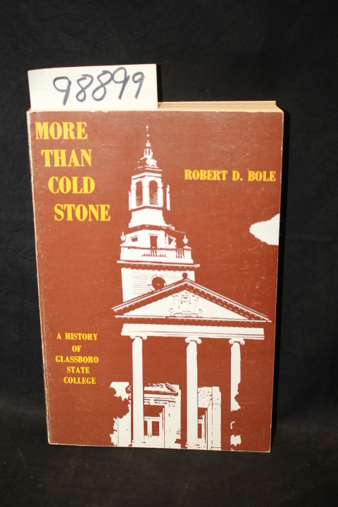 Bole, Robert D.: More Than Cold Stone a History of Glassboro State College 19...