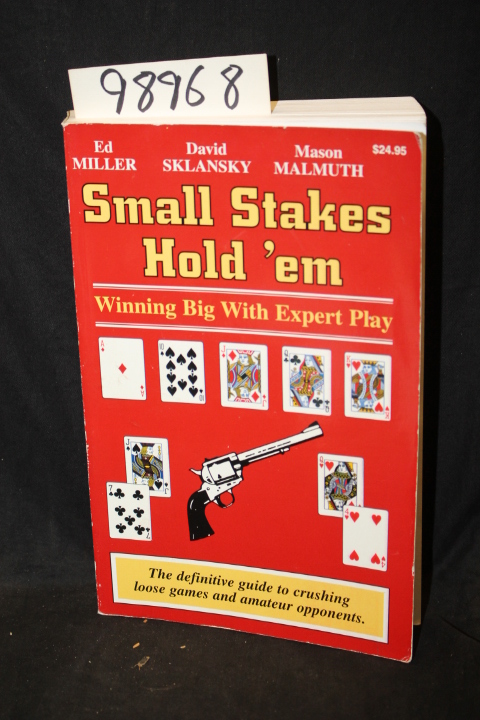 Miller, Ed; Sklansky, David; Malmuth...: Small Stakes Hold 'em Winning Big wi...