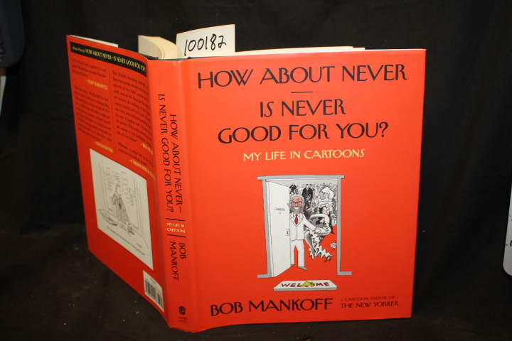 Mankoff, Bob: How About Never is Never Good For You? My Life in Cartoons