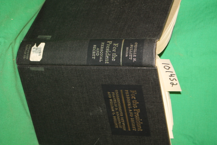 Bullitt, Orville H.: For the President Personal and Secret Correspondence Bet...