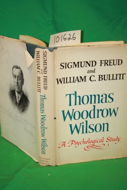 Freud, Sigmund; Bullitt, William C.: Thomas Woodrow Wilson Twenty-Eigth Presi...