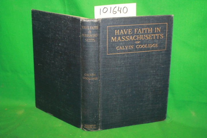 Coolidge, Calvin: Have Faith in Massachusetts a Collection of Speeches and Me...