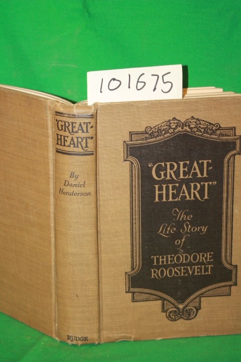 Henderson, Daniel:  Great-Heart  the Life Story of Theodore Roosevelt