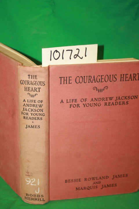James, Bessie Rowland; James, Marquis: The Courageous Heart a Life of Andrew ...