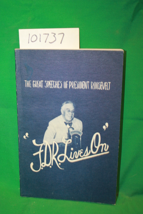 Landis, Michael B.: F.D.R. Lives On the Great Speeches of President Roosevelt