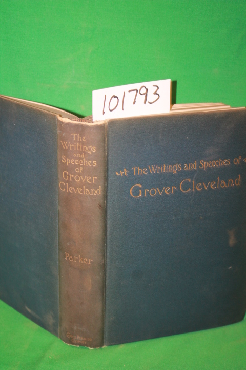 Parker, George F.: The Writings and Speeches of Grover Cleveland