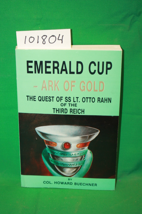 Buechner, Howard: Emarald Cup - Ark of Gold the Quest of SS Lt. Otto Rahn of ...