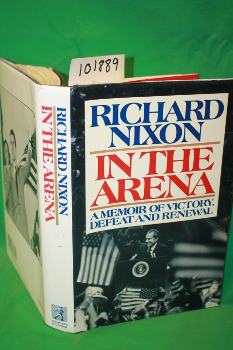 Nixon, Richard: In the Arena a Memoir of Victory, Defeat and Renewal