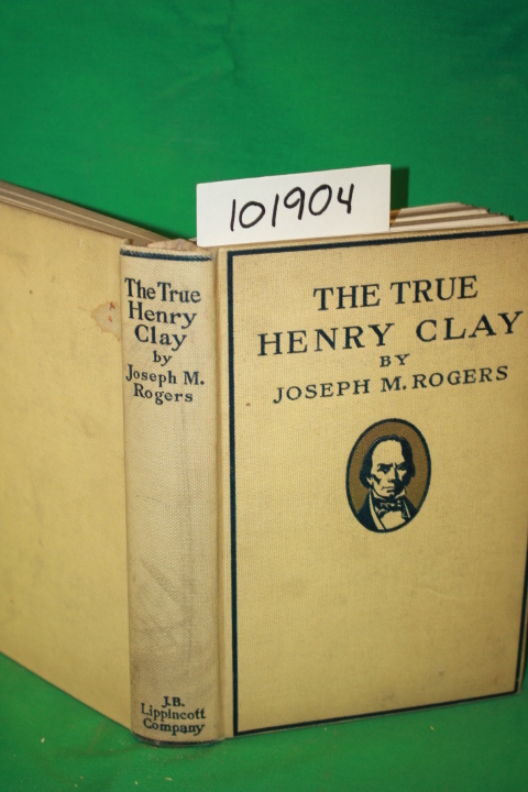Rogers, Joseph M.: The True Henry Clay
