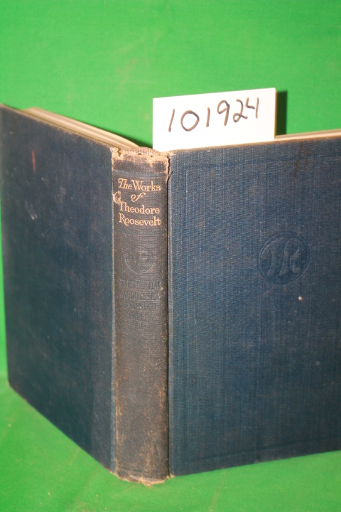 Roosevelt, Theodore: The Works of Theodore Roosevelt in Fourteen Volumes Pres...
