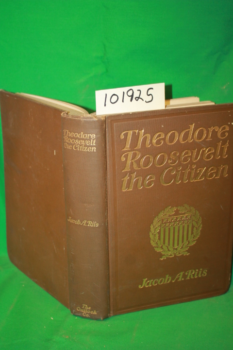 Riis, Jacob A.: Theodore Roosevelt the Citizen