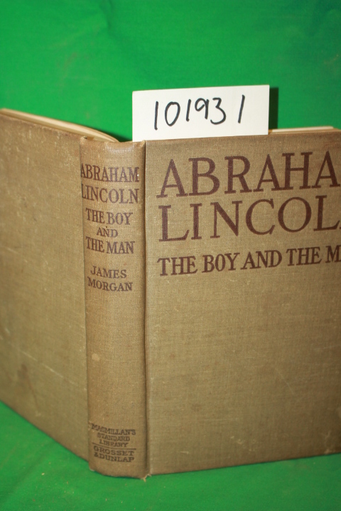 Morgan, James: Abraham Lincoln the Boy and the Man