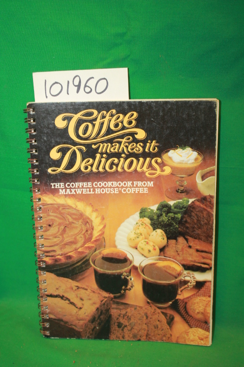 Maxwell House Coffee: Coffee Makes it Delicious the Coffee Cookbook From Maxw...