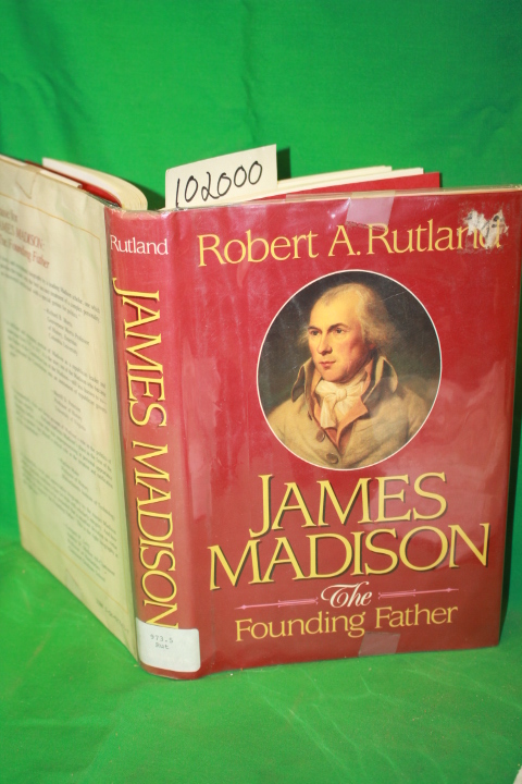 Rutland, Robert Allen: James Madison the Founding Father