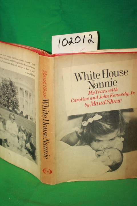 Shaw, Maud: White House Nannie My Years with Caroline and John Kennedy, Jr.