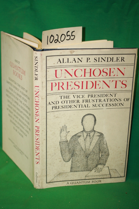 Sindler, Allan P.: Unchosen Presidents the Vice-President and Other Frustrati...