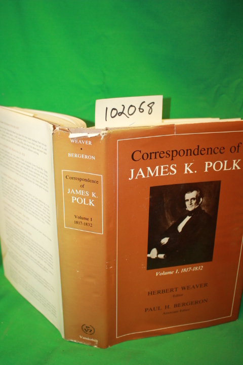 Weaver, Herbert: Correspondence of James K. Polk Volume 1817-183 Weaver, Herbert: Correspondence of James K. Polk Volume 1817-183
