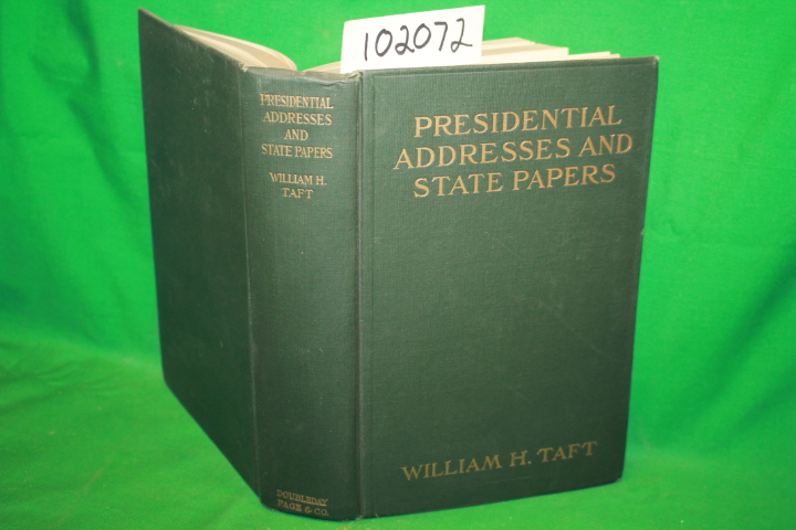 Taft, William Howard: Presidential Addresses and State Papers of William Howa...