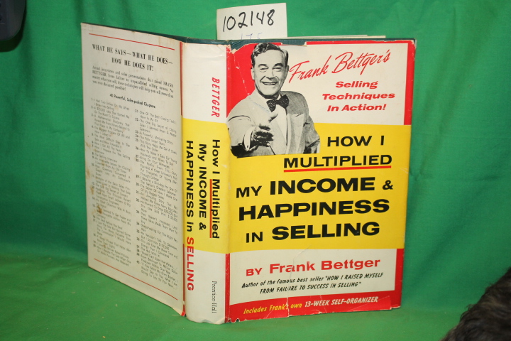 Bettger, Frank: How I Multiplied My Income and Happiness in Selling