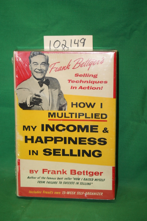 Bettger, Frank: How I Multiplied My Income and Happiness in Selling