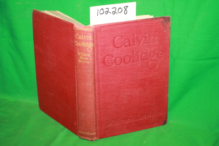 White, William Allen: Calvin Coolidge the Man Who is President