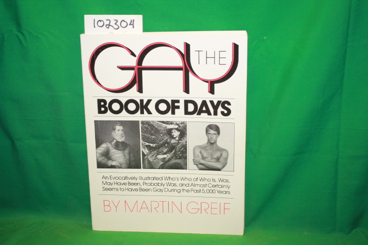 Grief, Martin: The Gay Book of Days an Evocatively Illustrated Who's Who of W...