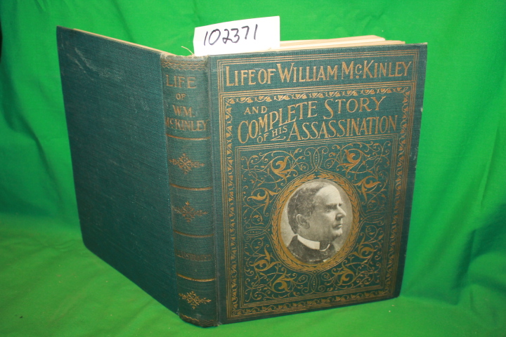 Everett, Marshall: Complete Life of William McKinley and Story of His Assassi...