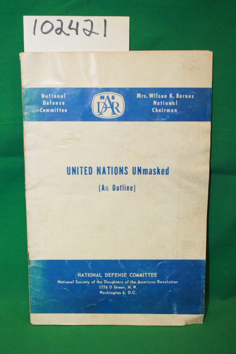 Barnes, Mrs. Wilson K: United Nations UNmasked (An Outline)
