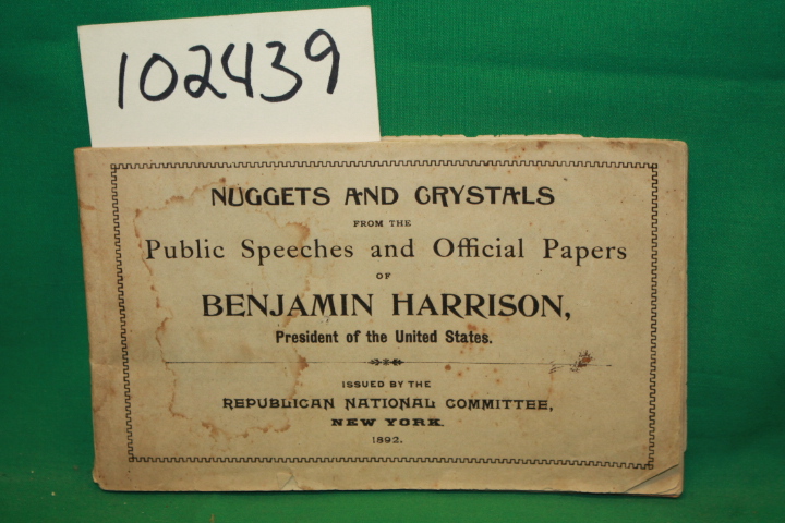 Harrison, Benajmin: Nuggets and Crystals From the Public Speeches and Officia...