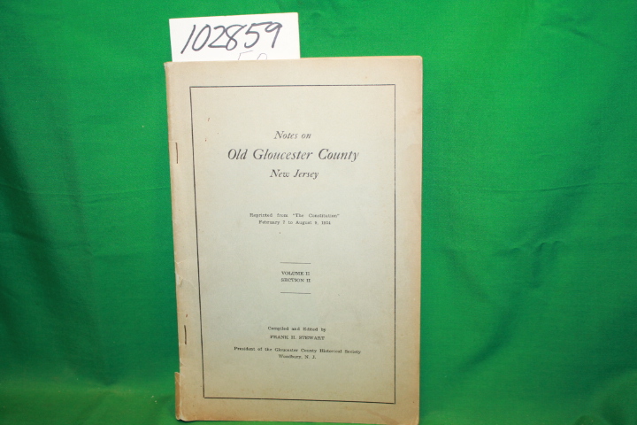 Stewart, Frank H.: Notes on Old Gloucester County, New Jersey: Volume II, Sec...